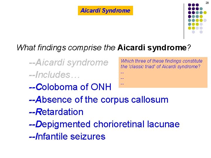 28 Aicardi Syndrome What findings comprise the Aicardi syndrome? three of these findings constitute