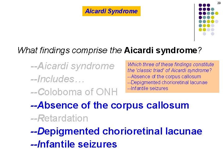 29 Aicardi Syndrome What findings comprise the Aicardi syndrome? three of these findings constitute