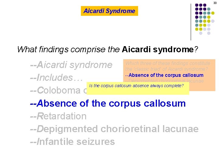 30 Aicardi Syndrome What findings comprise the Aicardi syndrome? three of these findings constitute