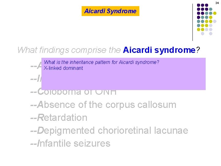 34 Aicardi Syndrome What findings comprise the Aicardi syndrome? What is the inheritance pattern