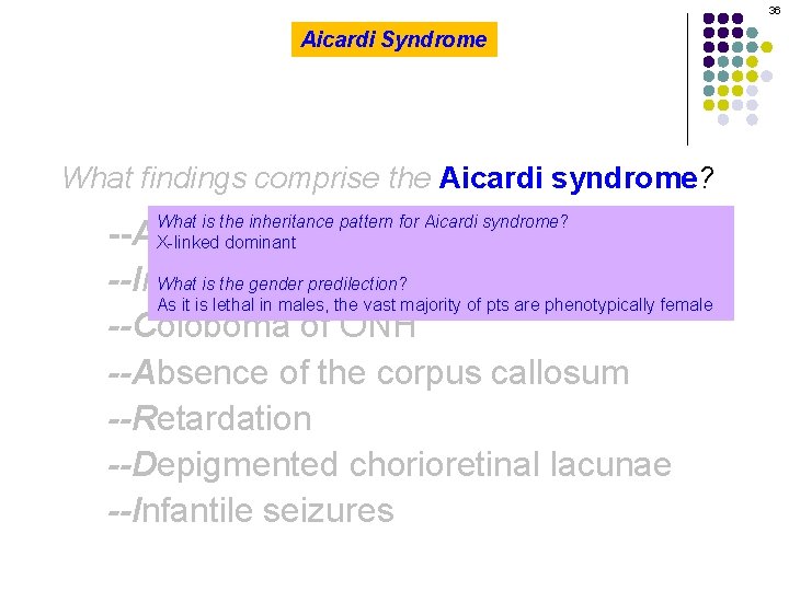 36 Aicardi Syndrome What findings comprise the Aicardi syndrome? What is the inheritance pattern