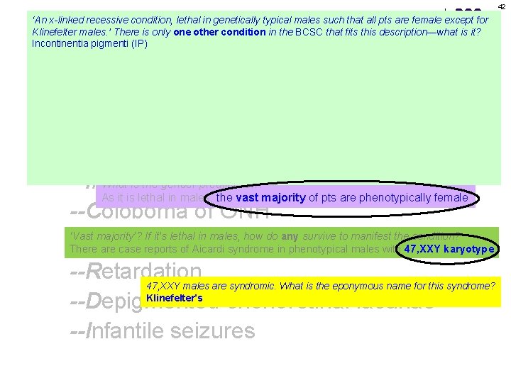 42 ‘An x-linked recessive condition, lethal in genetically typical males such that all pts