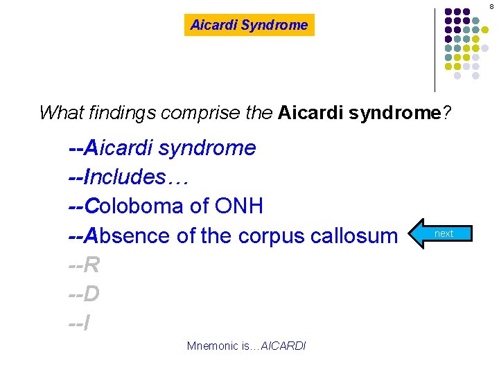 8 Aicardi Syndrome What findings comprise the Aicardi syndrome? --Aicardi syndrome --Includes… --Coloboma of