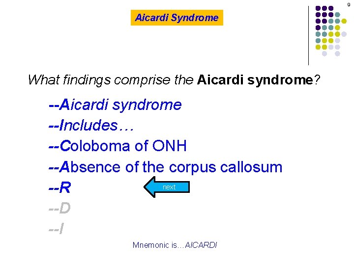 9 Aicardi Syndrome What findings comprise the Aicardi syndrome? --Aicardi syndrome --Includes… --Coloboma of