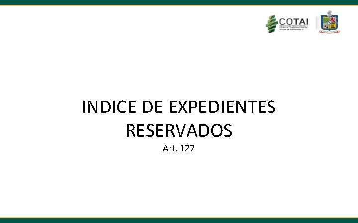 INDICE DE EXPEDIENTES RESERVADOS Art. 127 