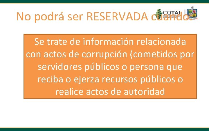 No podrá ser RESERVADA cuando: Se trate de información relacionada con Se actos dede