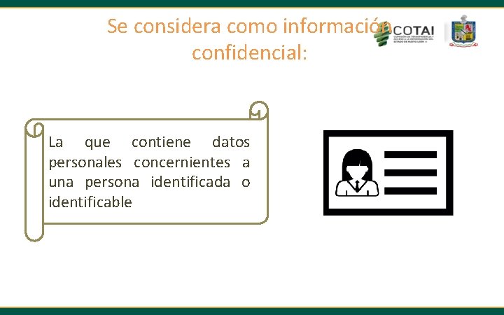 Se considera como información confidencial: La que contiene datos personales concernientes a una persona