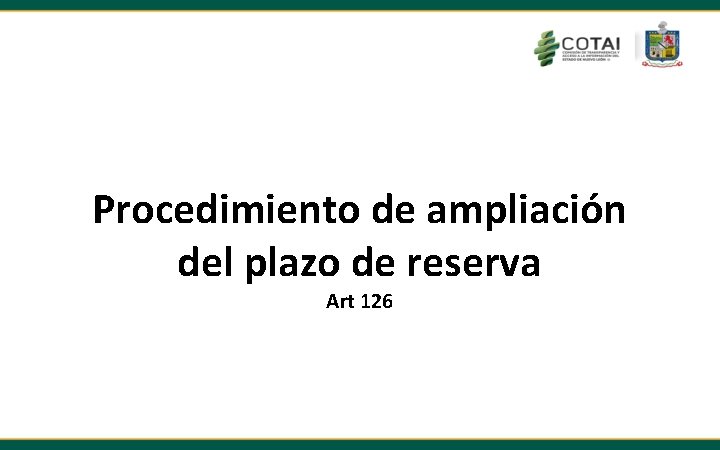 Procedimiento de ampliación del plazo de reserva Art 126 