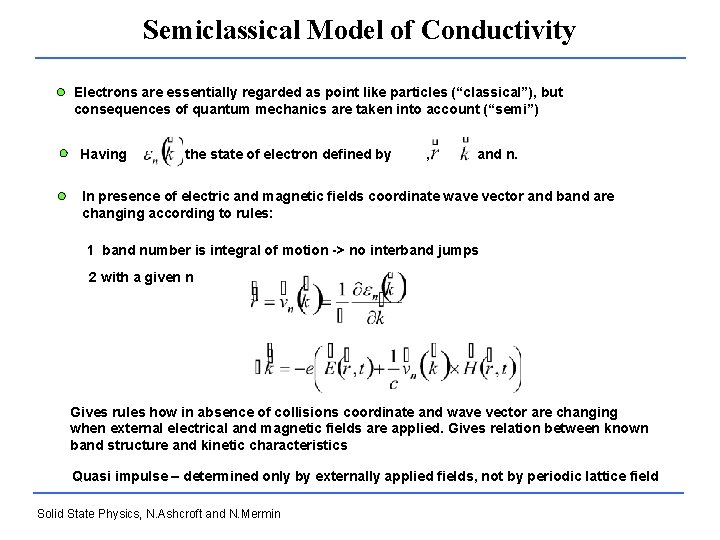 Semiclassical Model of Conductivity Electrons are essentially regarded as point like particles (“classical”), but