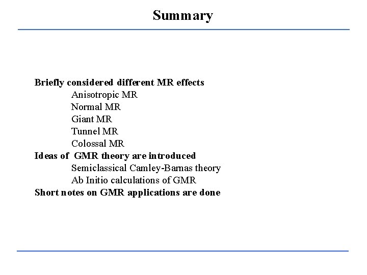 Summary Briefly considered different MR effects Anisotropic MR Normal MR Giant MR Tunnel MR