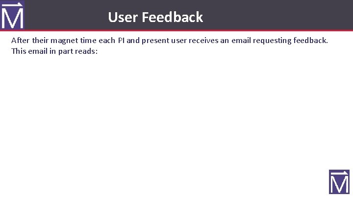 User Feedback After their magnet time each PI and present user receives an email