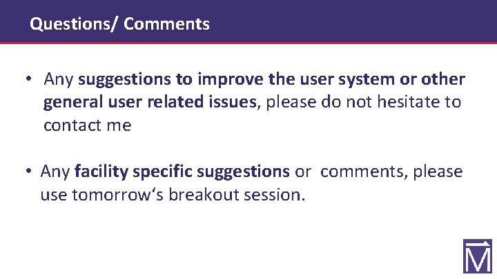 Questions/ Comments • Any suggestions to improve the user system or other general user