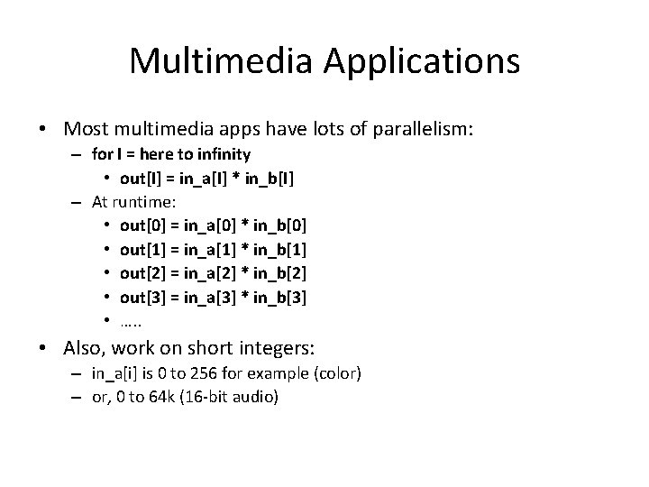 Multimedia Applications • Most multimedia apps have lots of parallelism: – for I =