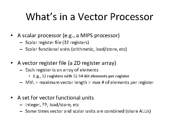 What’s in a Vector Processor • A scalar processor (e. g. , a MIPS