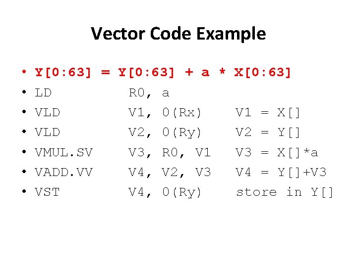 Vector Code Example • • Y[0: 63] = Y[0: 63] + a * X[0: