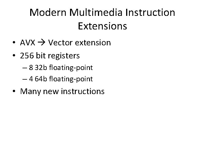 Modern Multimedia Instruction Extensions • AVX Vector extension • 256 bit registers – 8
