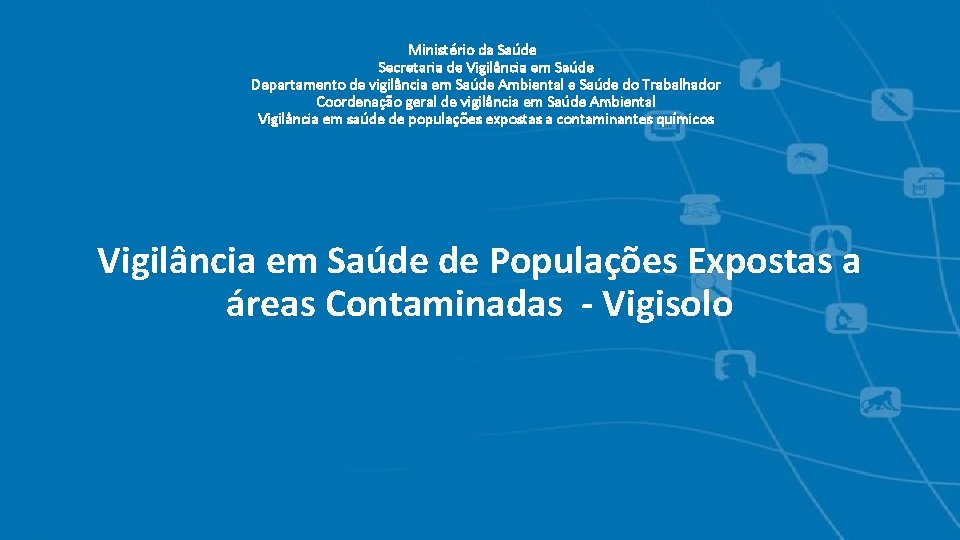 Ministério da Saúde Secretaria de Vigilância em Saúde Departamento de vigilância em Saúde Ambiental