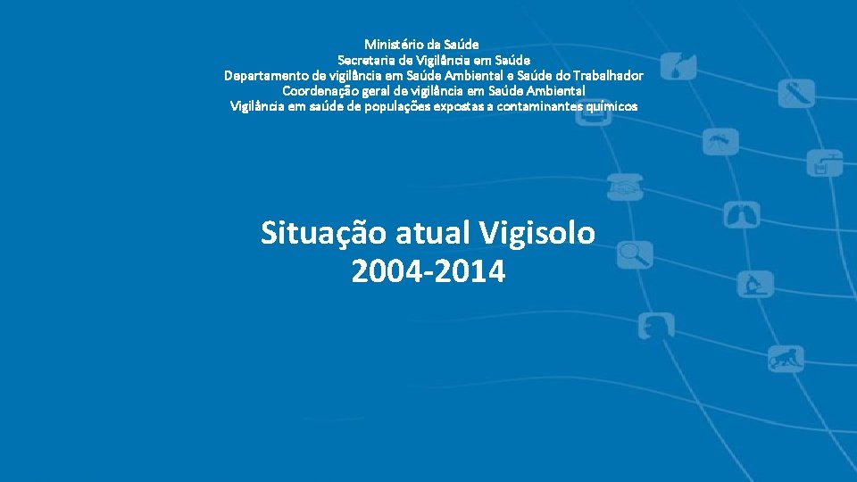 Ministério da Saúde Secretaria de Vigilância em Saúde Departamento de vigilância em Saúde Ambiental