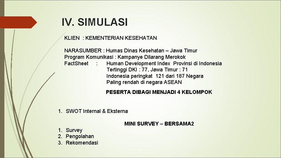 IV. SIMULASI KLIEN : KEMENTERIAN KESEHATAN NARASUMBER : Humas Dinas Kesehatan – Jawa Timur