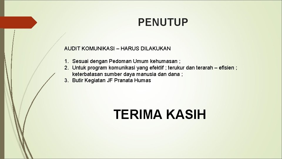 PENUTUP AUDIT KOMUNIKASI – HARUS DILAKUKAN 1. Sesuai dengan Pedoman Umum kehumasan ; 2.