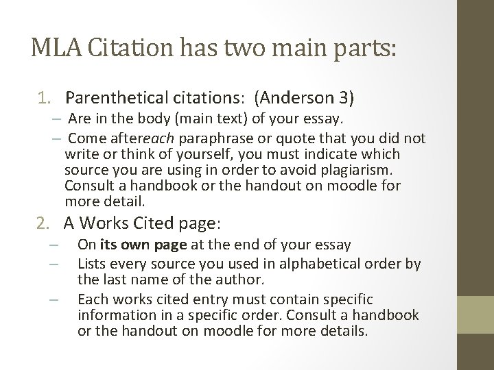 MLA Citation has two main parts: 1. Parenthetical citations: (Anderson 3) – Are in