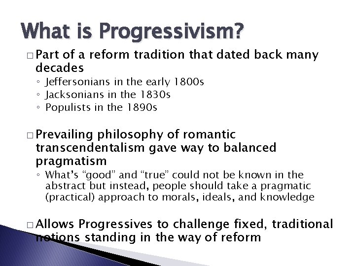 What is Progressivism? � Part of a reform tradition that dated back many decades