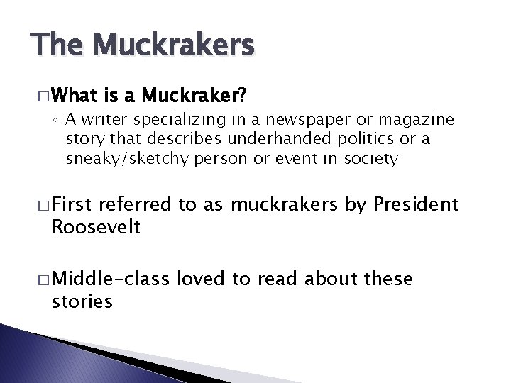 The Muckrakers � What is a Muckraker? ◦ A writer specializing in a newspaper
