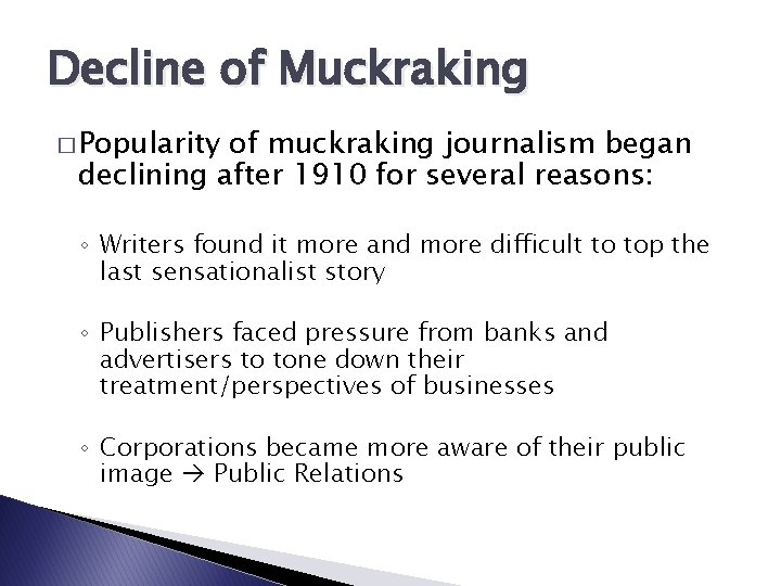 Decline of Muckraking � Popularity of muckraking journalism began declining after 1910 for several