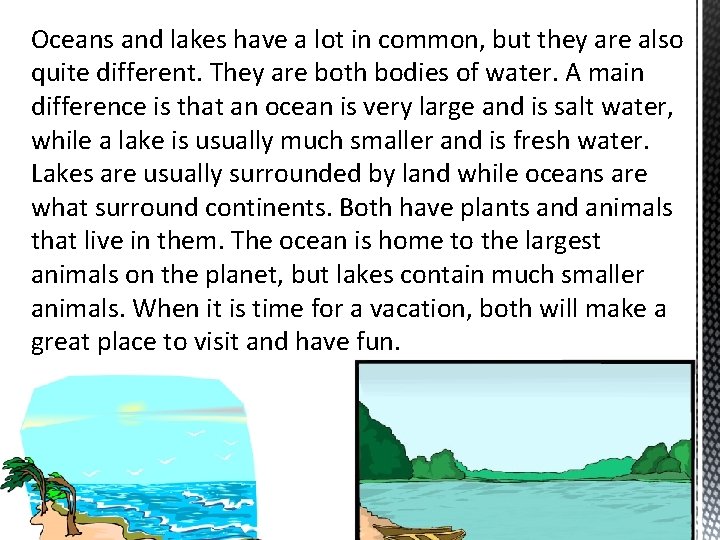 Oceans and lakes have a lot in common, but they are also quite different.