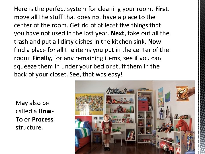 Here is the perfect system for cleaning your room. First, move all the stuff