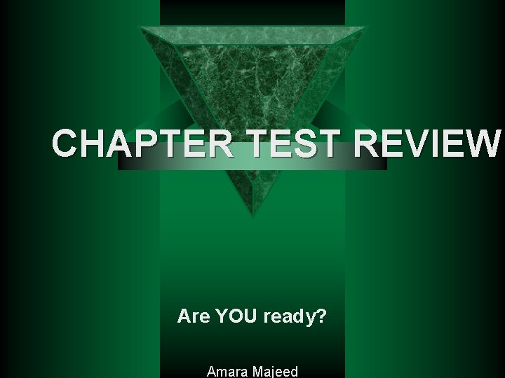 CHAPTER TEST REVIEW Are YOU ready? Amara Majeed 