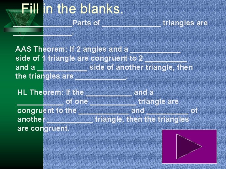 Fill in the blanks. _______Parts of _______ triangles are _______. AAS Theorem: If 2