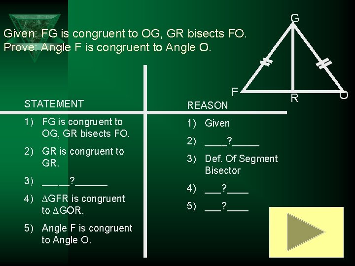 G Given: FG is congruent to OG, GR bisects FO. Prove: Angle F is