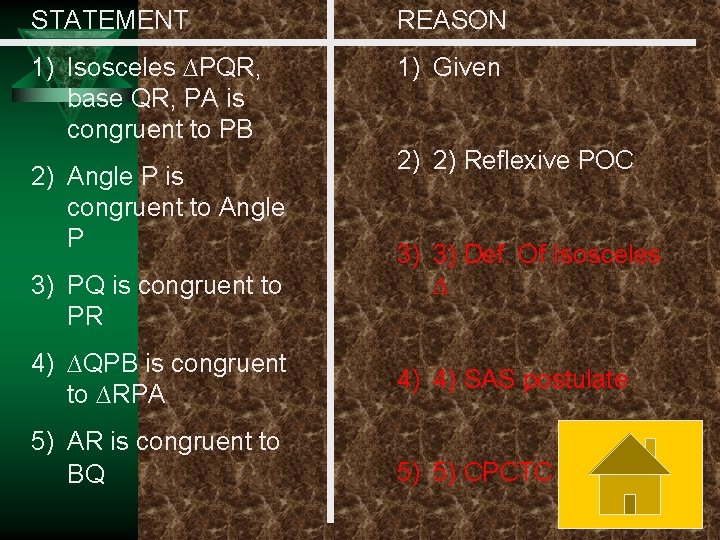 STATEMENT REASON 1) Isosceles ∆PQR, base QR, PA is congruent to PB 1) Given