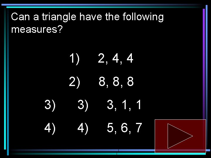 Can a triangle have the following measures? 1) 2, 4, 4 2) 8, 8,
