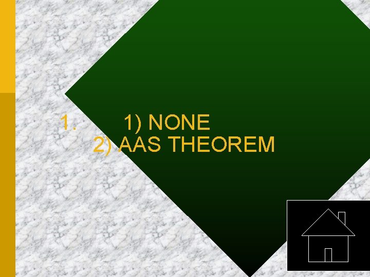 1. 1) NONE 2) AAS THEOREM 