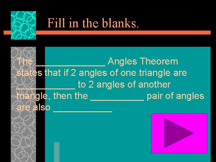 Fill in the blanks. The _______ Angles Theorem states that if 2 angles of