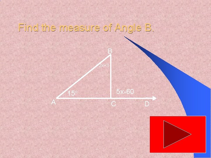 Find the measure of Angle B. B 2 x+3 5 x-60 15° A C