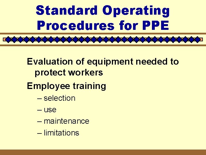 Standard Operating Procedures for PPE Evaluation of equipment needed to protect workers Employee training