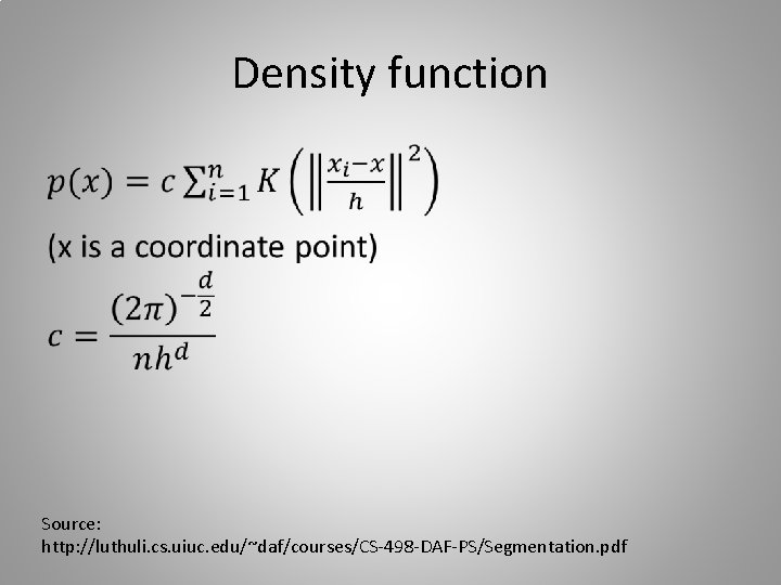 Density function • Source: http: //luthuli. cs. uiuc. edu/~daf/courses/CS-498 -DAF-PS/Segmentation. pdf 