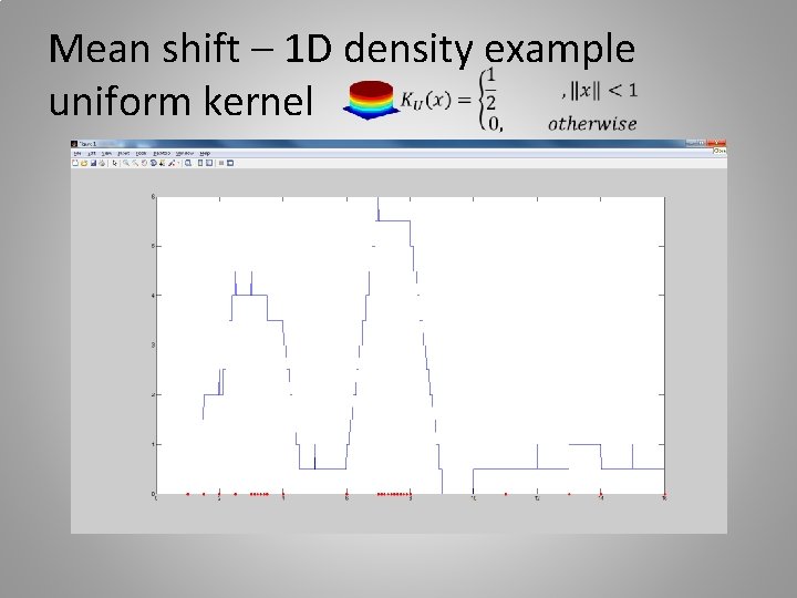 Mean shift – 1 D density example uniform kernel 