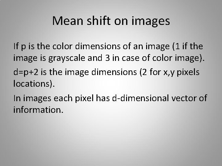 Mean shift on images If p is the color dimensions of an image (1