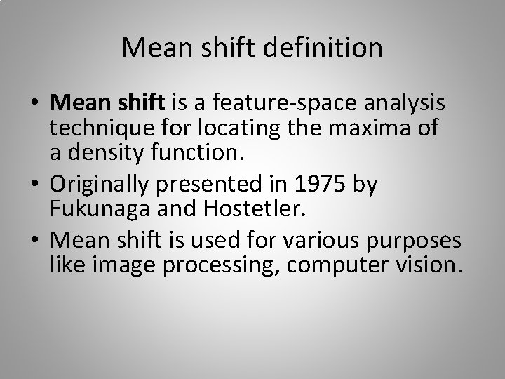 Mean shift definition • Mean shift is a feature-space analysis technique for locating the