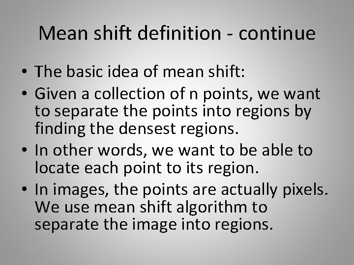 Mean shift definition - continue • The basic idea of mean shift: • Given