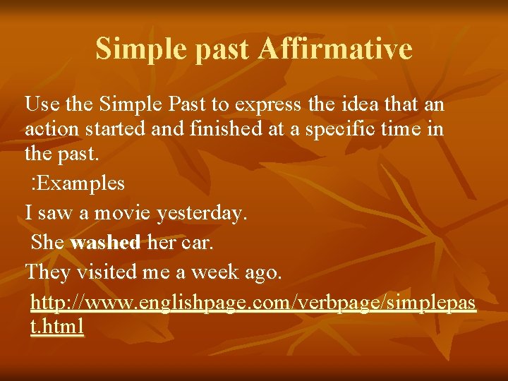 Simple past Affirmative Use the Simple Past to express the idea that an action