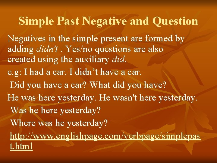 Simple Past Negative and Question Negatives in the simple present are formed by adding