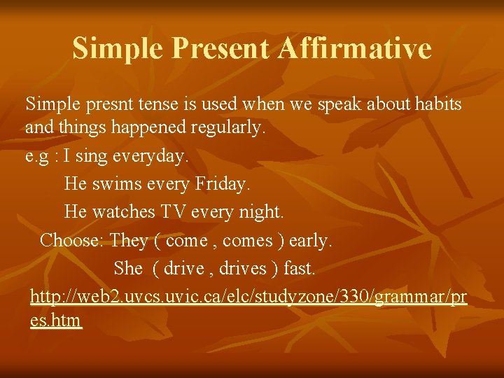 Simple Present Affirmative Simple presnt tense is used when we speak about habits and