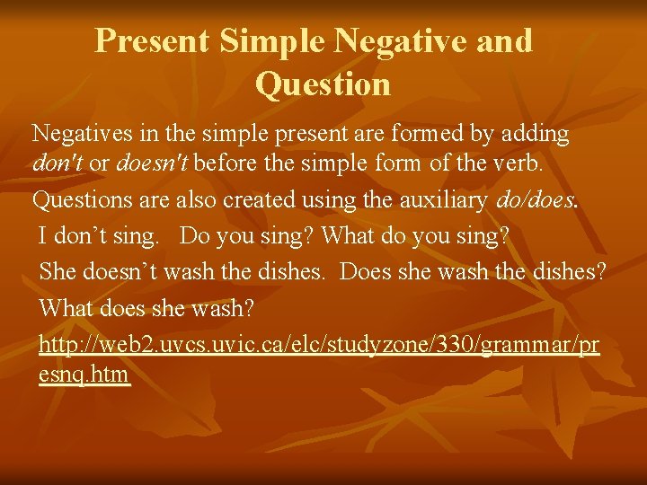 Present Simple Negative and Question Negatives in the simple present are formed by adding