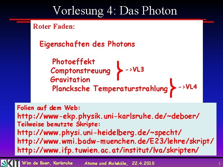 Vorlesung 4: Das Photon Roter Faden: Eigenschaften des Photons Photoeffekt ->VL 3 Comptonstreuung Gravitation