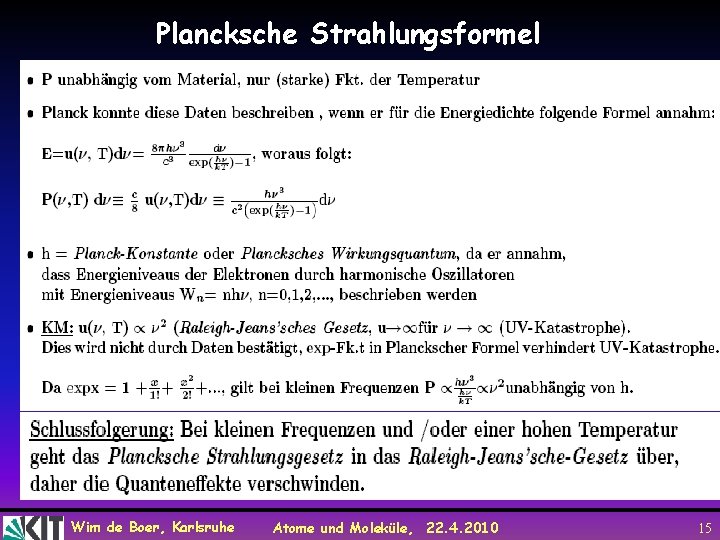 Plancksche Strahlungsformel Wim de Boer, Karlsruhe Atome und Moleküle, 22. 4. 2010 15 